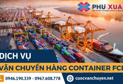 Dịch vụ vận chuyển hàng nguyên container FCL chất lượng - uy tín - giá tốt nhất
