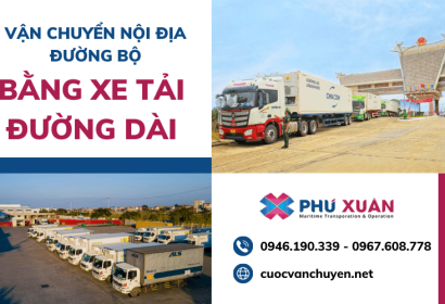 Dịch vụ vận chuyển nội địa đường bộ bằng xe tải đường dài tại Phú Xuân